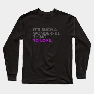 It's such a wonderful thing to love Long Sleeve T-Shirt